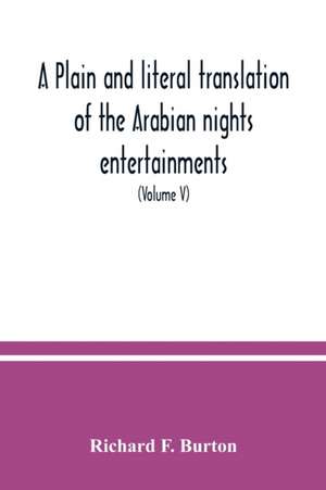 A plain and literal translation of the Arabian nights entertainments, now entitled The book of the thousand nights and a night (Volume V) de Richard F. Burton