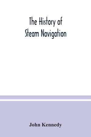 The history of steam navigation de John Kennedy