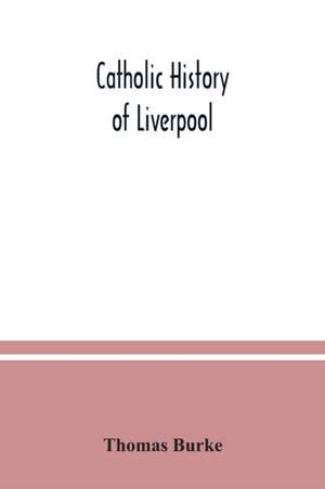 Catholic history of Liverpool de Thomas Burke