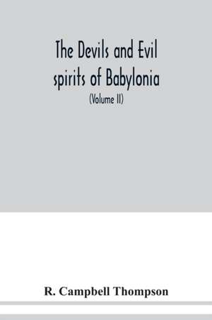 The devils and evil spirits of Babylonia de R. Campbell Thompson