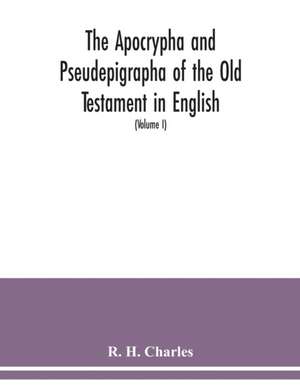 The Apocrypha and Pseudepigrapha of the Old Testament in English de R. H. Charles