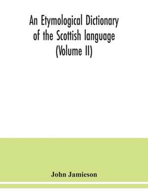 An etymological dictionary of the Scottish language (Volume II) de John Jamieson