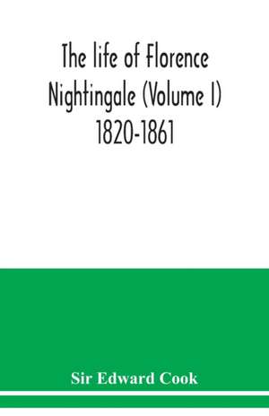 The life of Florence Nightingale (Volume I) 1820-1861 de Edward Cook