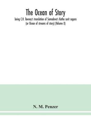 The ocean of story, being C.H. Tawney's translation of Somadeva's Katha sarit sagara (or Ocean of streams of story) (Volume X) de N. M. Penzer