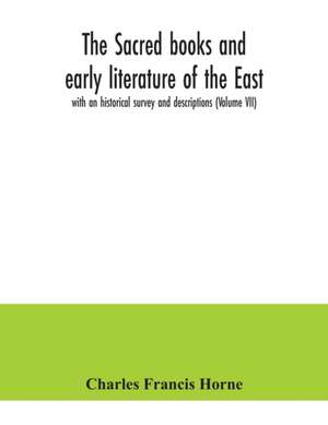 The sacred books and early literature of the East; with an historical survey and descriptions (Volume VII) de Charles Francis Horne