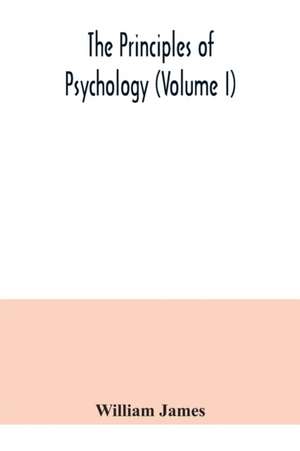 The principles of psychology (Volume I) de William James