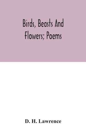 Birds, beasts and flowers; poems de D. H. Lawrence