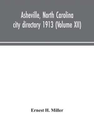 Asheville, North Carolina city directory 1913 (Volume XII) de Ernest H. Miller