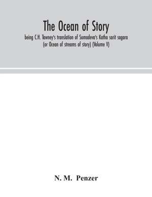 The ocean of story, being C.H. Tawney's translation of Somadeva's Katha sarit sagara (or Ocean of streams of story) (Volume V) de N. M. Penzer