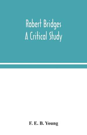 Robert Bridges; a critical study de F. E. B. Young