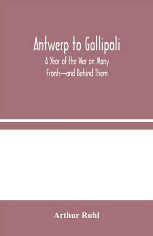 Antwerp to Gallipoli de Arthur Ruhl