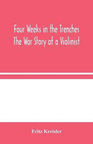 Four Weeks in the Trenches de Fritz Kreisler