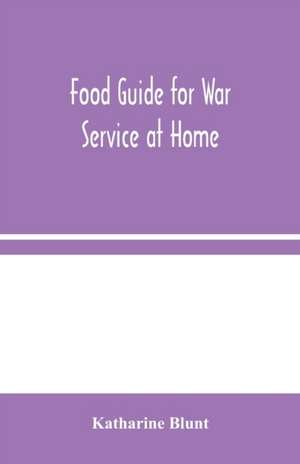 Food Guide for War Service at Home de Katharine Blunt