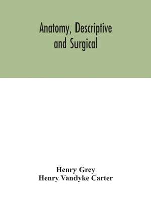 Anatomy, Descriptive and Surgical de Henry Grey