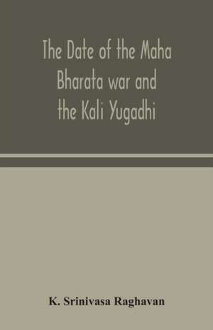 The date of the Maha Bharata war and the Kali Yugadhi de K. Srinivasa Raghavan