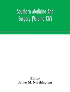 Southern medicine and surgery (Volume CIV) de James M. Northingtom