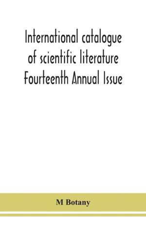 International catalogue of scientific literature Fourteenth Annual Issue de M. Botany