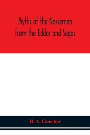 Myths of the Norsemen from the Eddas and Sagas de H. A. Guerber