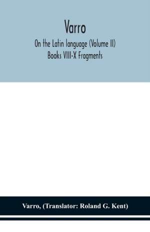 Varro; On the Latin language (Volume II) Books VIII-X Fragments de Varro