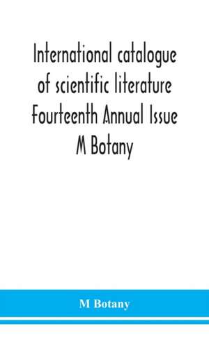 International catalogue of scientific literature Fourteenth Annual Issue M Botany de M. Botany