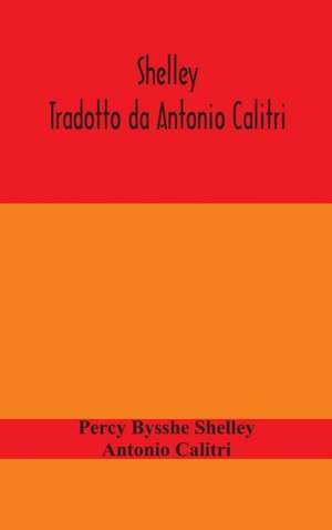 Shelley. Tradotto da Antonio Calitri de Percy Bysshe Shelley