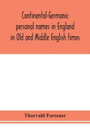 Continental-Germanic personal names in England in Old and Middle English times de Thorvald Forssner