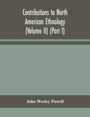 Contributions to North American ethnology (Volume II) (Part I) de John Wesley Powell