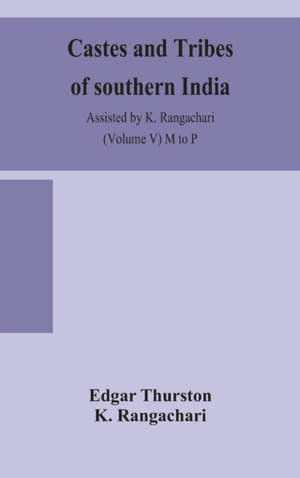 Castes and tribes of southern India. Assisted by K. Rangachari (Volume V) M to P de Edgar Thurston