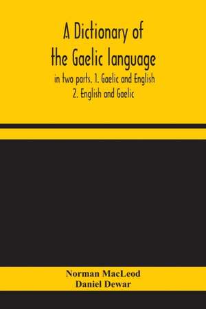 A dictionary of the Gaelic language, in two parts. 1. Gaelic and English. - 2. English and Gaelic de Norman Macleod