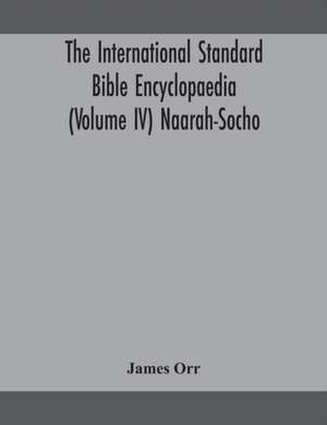 The International standard Bible encyclopaedia (Volume IV) Naarah-Socho de James Orr