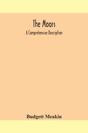 The Moors; a comprehensive description de Budgett Meakin