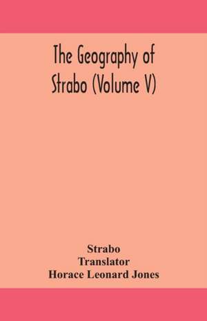 The geography of Strabo (Volume V) de Strabo