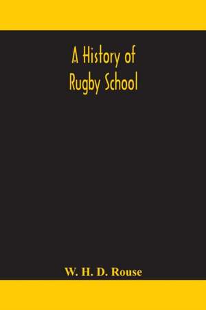 A history of Rugby School de W. H. D. Rouse