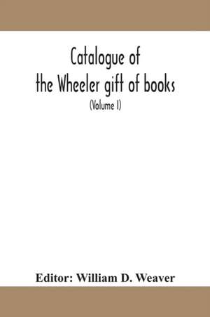 Catalogue of the Wheeler gift of books, pamphlets and periodicals in the library of the American Institute of Electrical Engineers with Introduction, Descriptive and Critical Notes (Volume I) de William D. Weaver