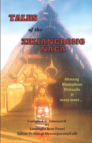 Tales of the Zeliangrong Naga: Ahmang, Niumaduan, Dithuailu and many more... de Lansingliu Rose Pamei Msw