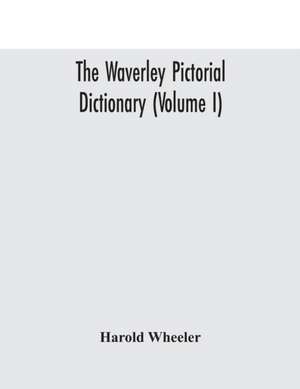 The Waverley pictorial dictionary (Volume I) de Harold Wheeler