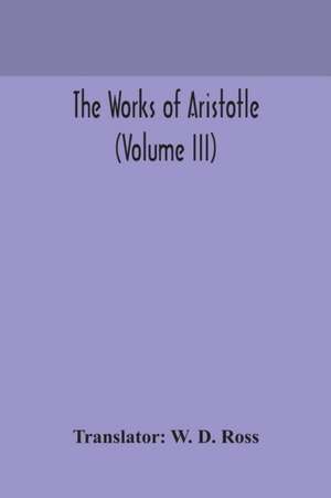 The works of Aristotle (Volume III)