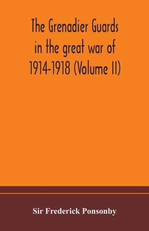 The Grenadier guards in the great war of 1914-1918 (Volume II) de Frederick Ponsonby