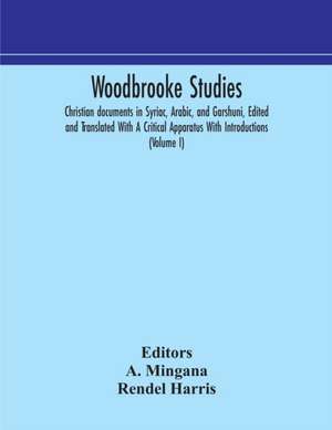 Woodbrooke studies; Christian documents in Syriac, Arabic, and Garshuni, Edited and Translated With A Critical Apparatus With Introductions (Volume I) de Rendel Harris