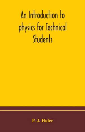 An introduction to physics for Technical Students de Pj Haler