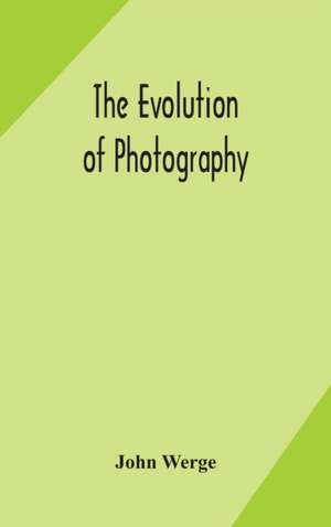 The evolution of photography de John Werge