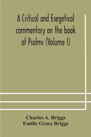 A critical and exegetical commentary on the book of Psalms (Volume I) de Charles A. Briggs