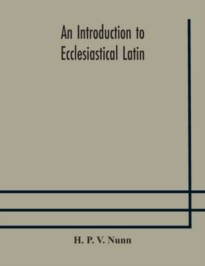 An introduction to ecclesiastical Latin de H. P. V. Nunn