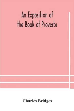 An exposition of the Book of Proverbs de Charles Bridges