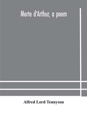 Morte d'Arthur, a poem de Alfred Lord Tennyson