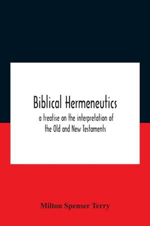 Biblical Hermeneutics de Milton Spenser Terry