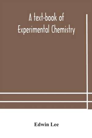 A text-book of experimental chemistry (with descriptive notes for students of general inorganic chemistry de Edwin Lee