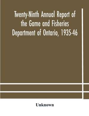 Twenty-Ninth Annual report of the Game and Fisheries Department of Ontario, 1935-46 With which is Included the Report For The Five Months' Period Ending March 31st, 1935. de Unknown