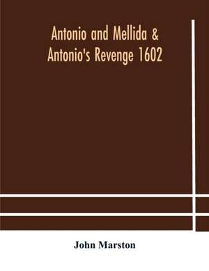 Antonio and Mellida & Antonio's revenge 1602 de John Marston