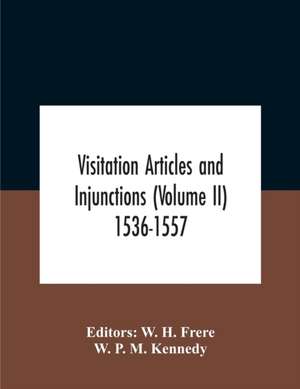 Visitation Articles And Injunctions (Volume Ii) 1536-1557 de W. P. M. Kennedy